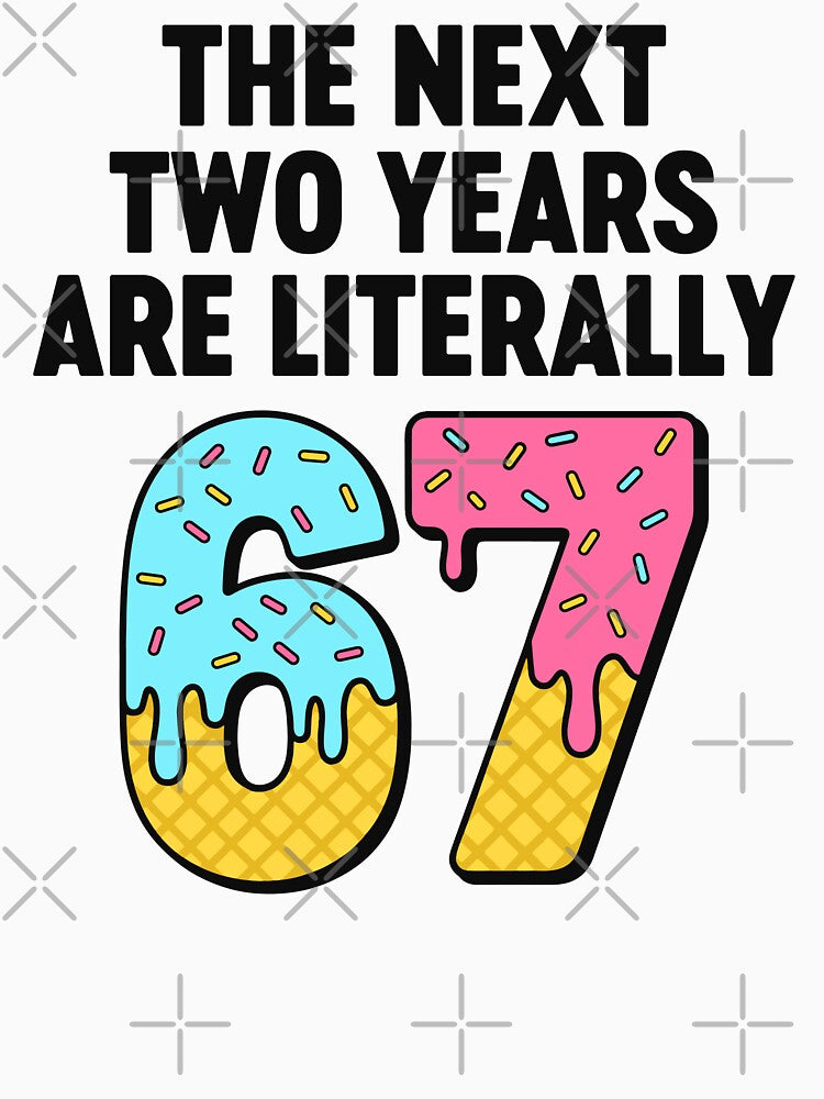 The Next 2 Years Are Literally 67 – Funny 67 New Year by gunaone-design