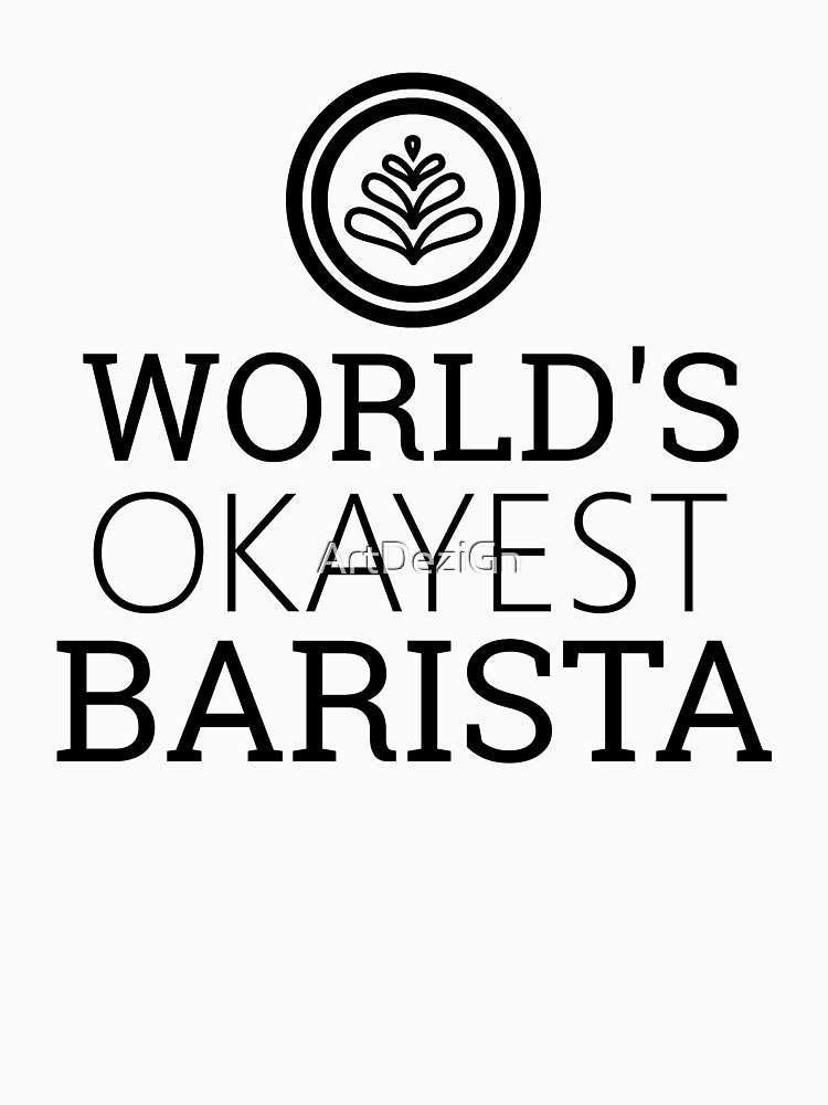 World's Okayest Barista by ArtDeziGn