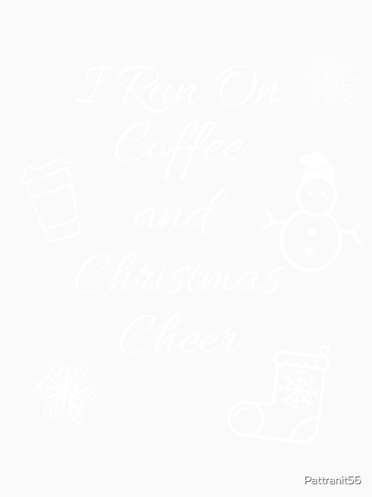 I Run On Coffee and Christmas Cheer by Pattranit56