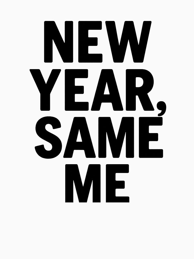 New Year, Same Me – Funny Relatable Quote by kimkosovo