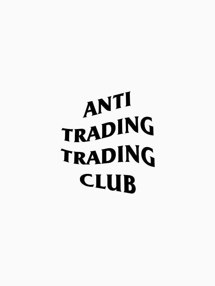 Anti Trading Trading Club by upinvesting