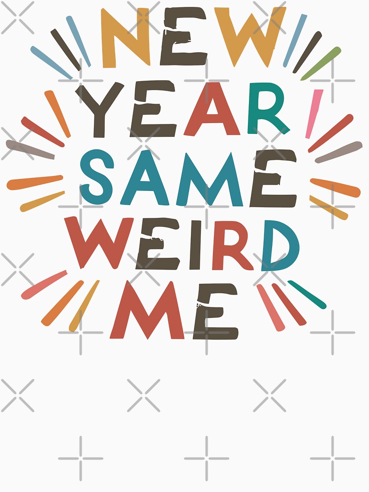 New Year, Same Weird Me - Funny New Year 2024 (Dark Text) 3 by Spiprinto