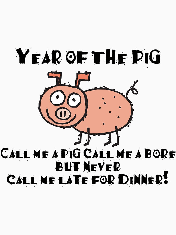 Funny Year of The Pig "Call Me a Pig Call Me a Bore..." by ChineseZodiac