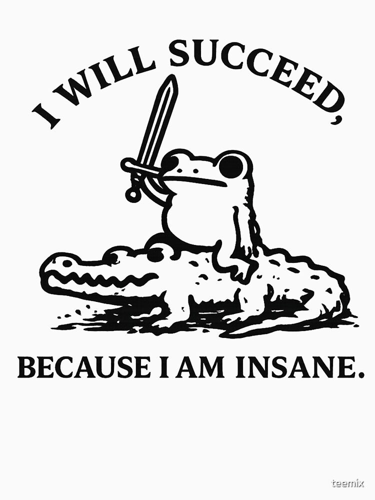 I Will Succeed Because I Am Insane Frog T-Shirt by teemix