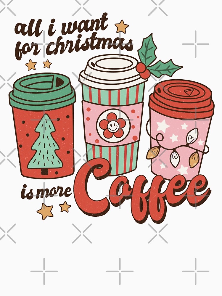 All I Want for Christmas is More Coffee by 4ONE - For You