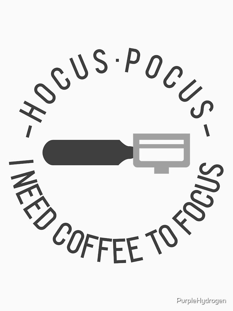 Hocus Pocus I Need Coffee To Focus by PurpleHydrogen