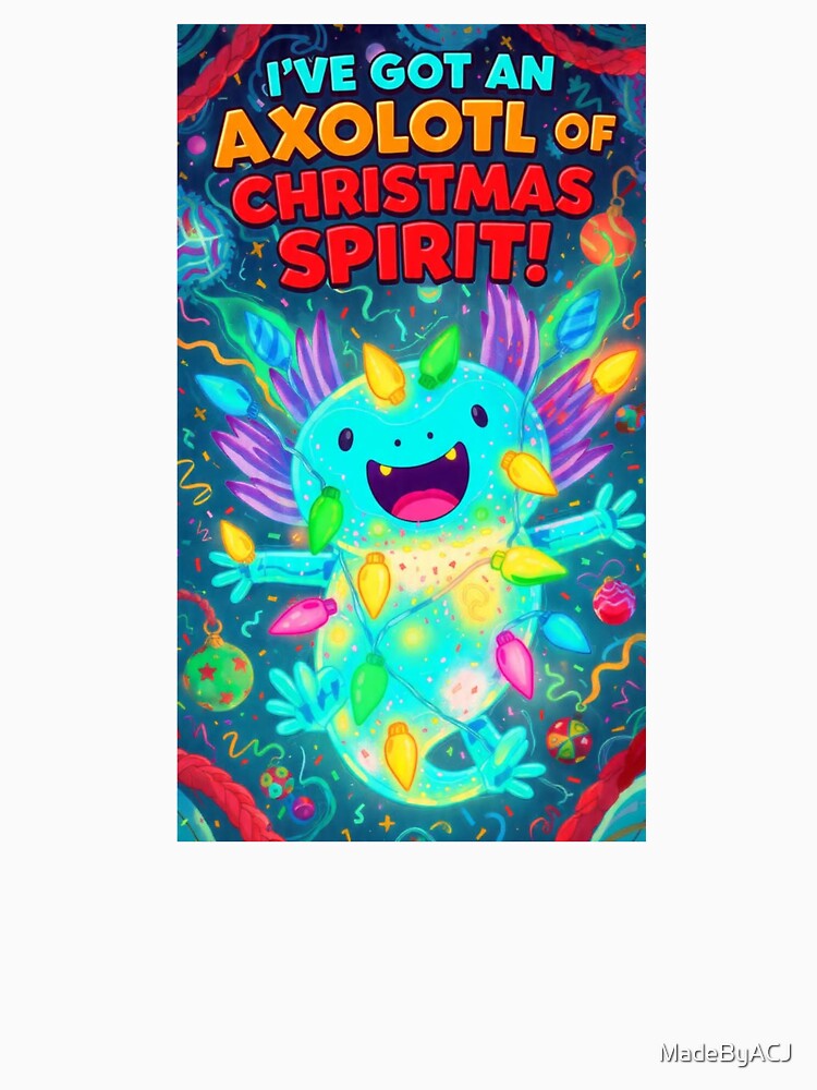 Axolotl Of Christmas Spirit - Glowing Holiday Axolotl Cartoon T-Shirt by MadeByACJ