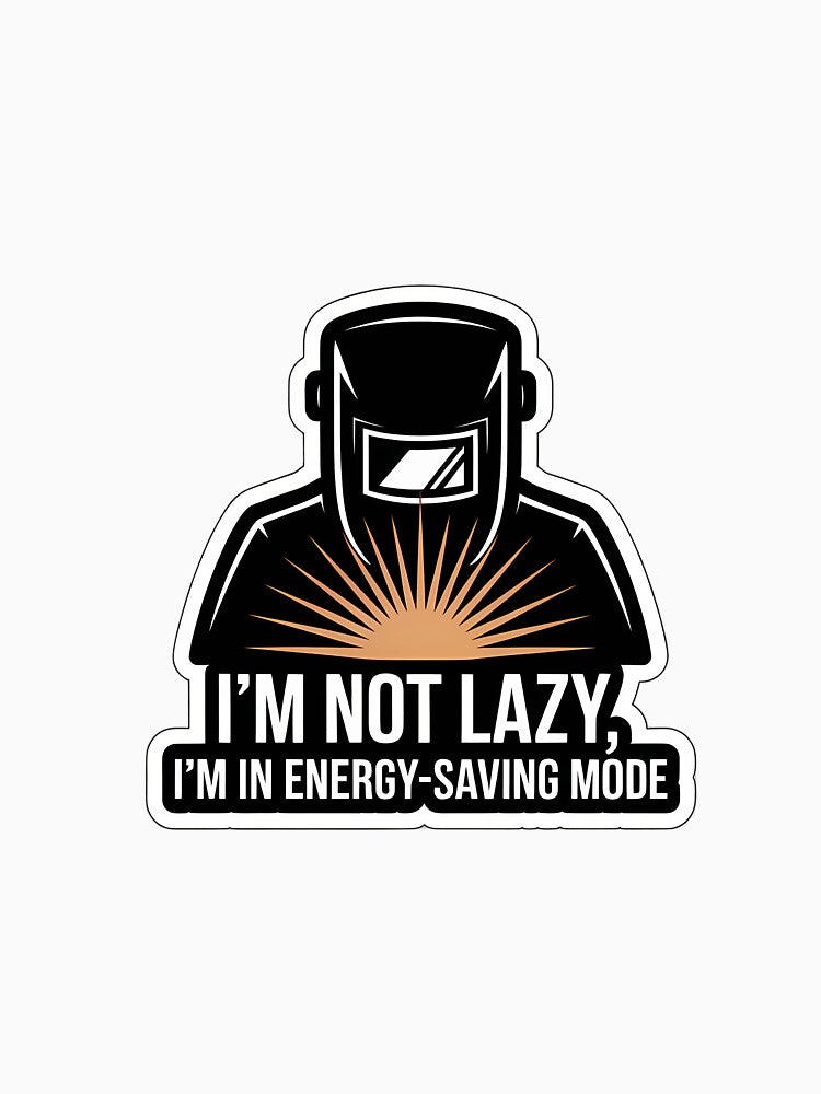 Welder Energy-Saving Mode Sarcasm by NiftyWrx
