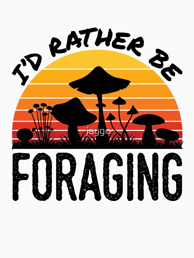 I'd Rather Be Foraging Mushroom Hunting by jaygo