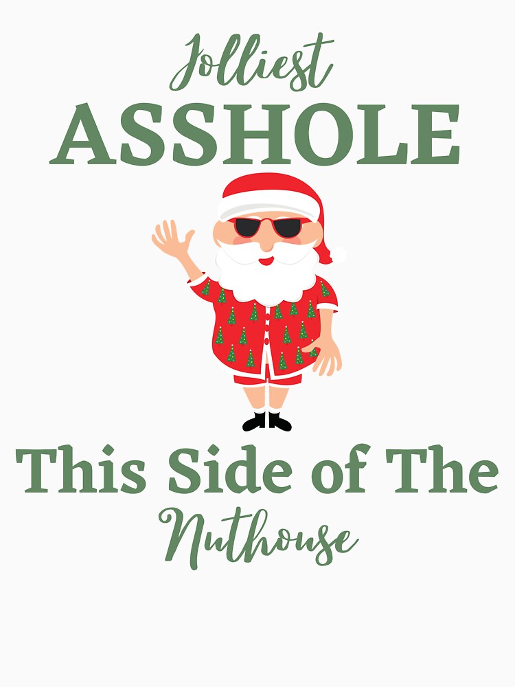 Jolliest Asshole This Side of The Nuthouse Shirt, Naughty Santa New Year T-Shirt, Funny Christmas Party Shirt, Christmas Shirt, Xmas Party by etoog