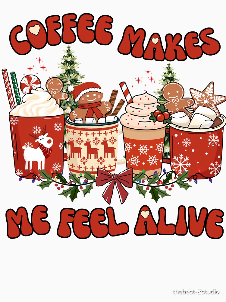 Coffee Makes Me Feel Alive Coffee Lover Funny Christmas by thebest-2studio