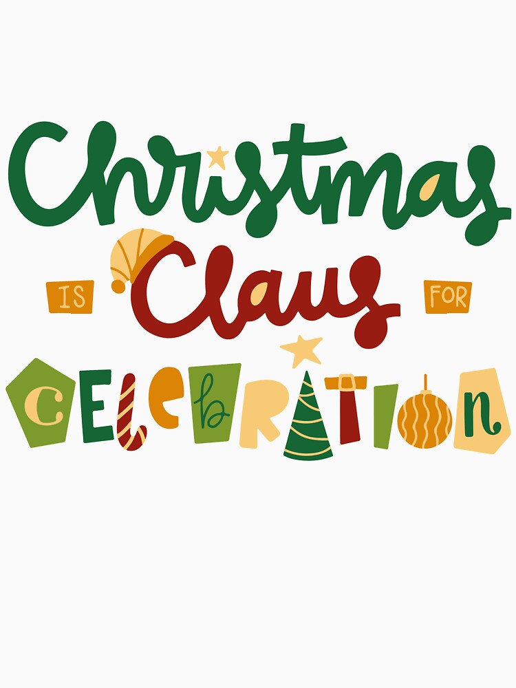 Christmas IS Claus FOR Celebration, Santa New Year T-Shirt, Funny Christmas Party Shirt, Christmas Shirt, Xmas Party by etoog