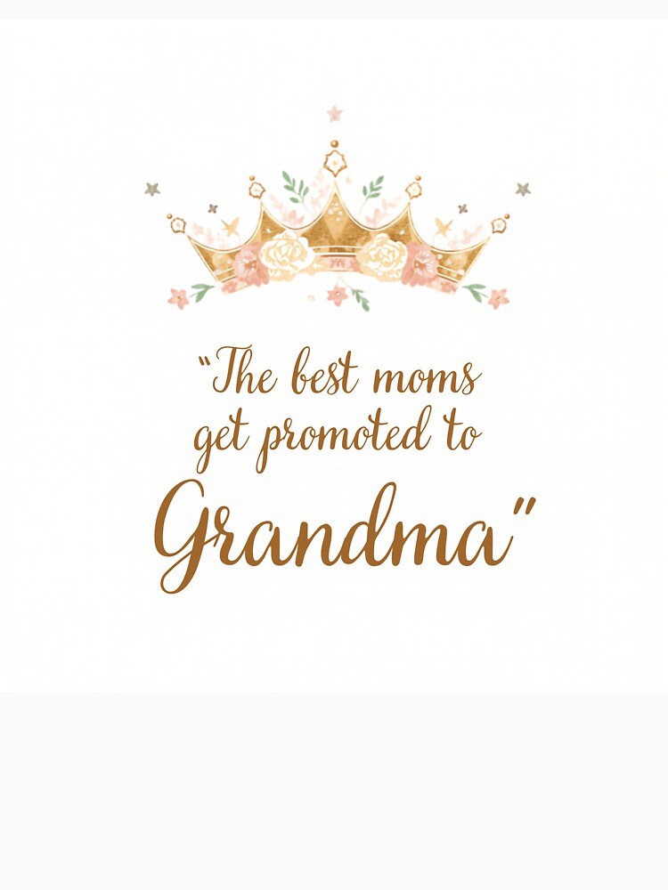 Best Moms Get Promoted To Grandma Crown by CozyMomDesign