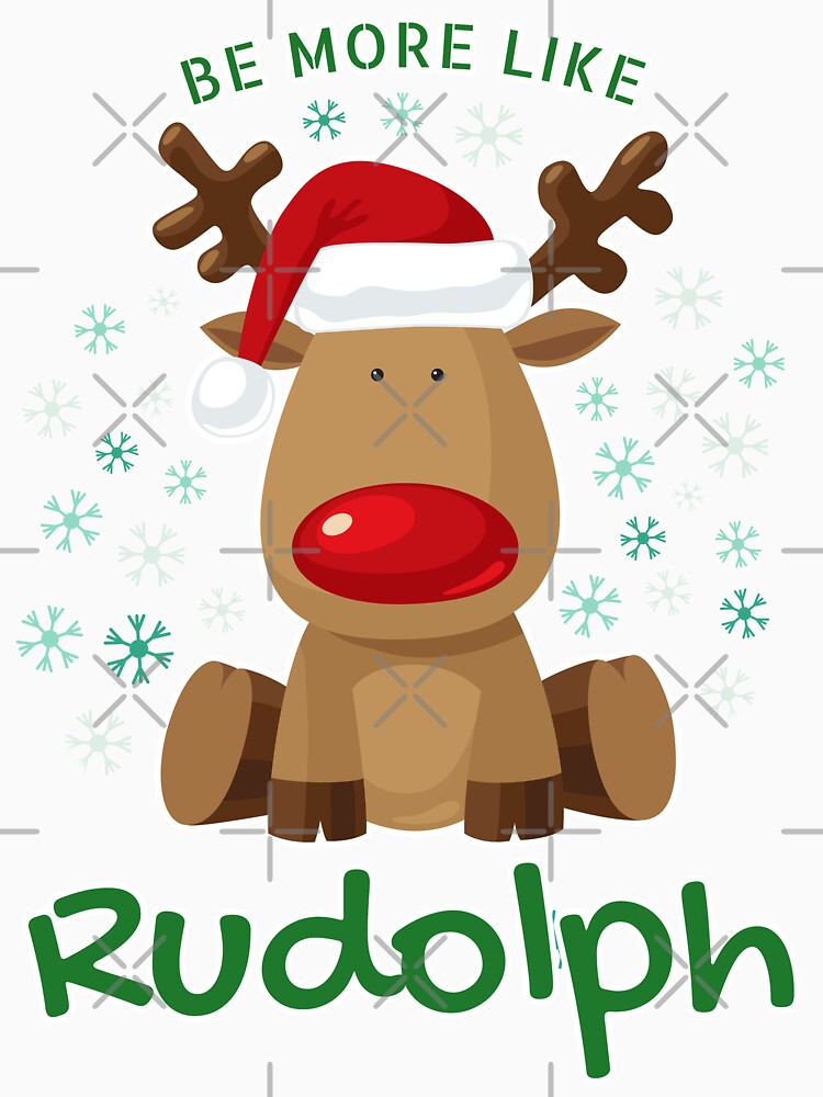 Be More Like Rudolph - Red Nosed Christmas Reindeer Rudolph by P2CPOD
