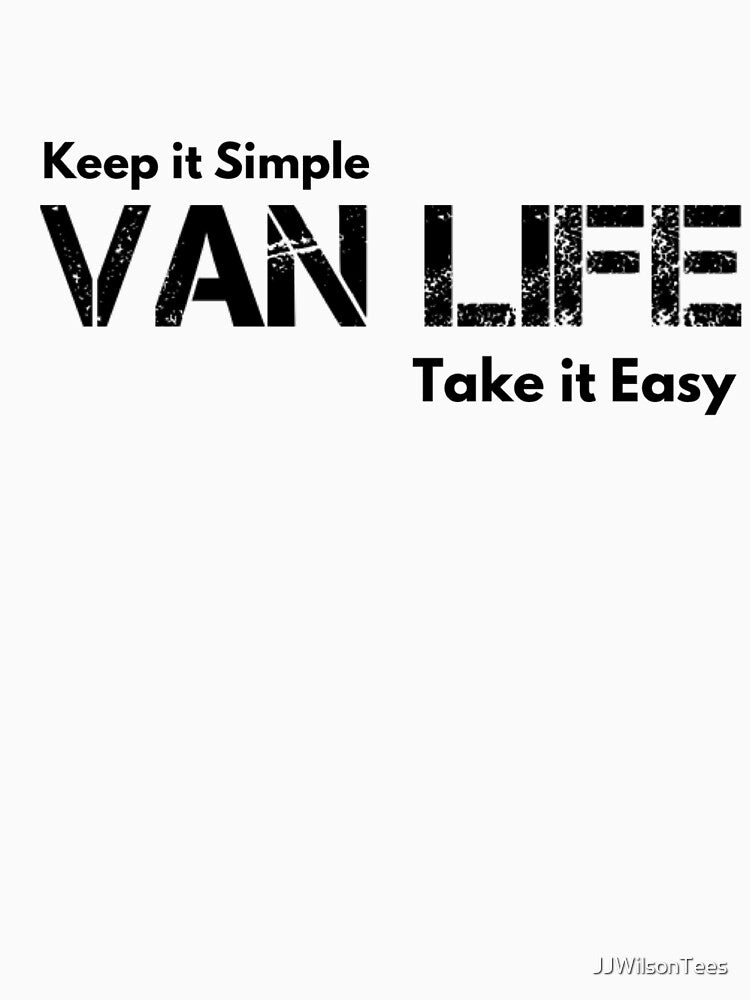 Van Life - Keep it Simple, Take it Easy by JJWilsonTees