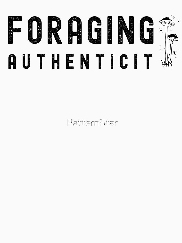 Funny Mycology T-Shirt – "Foraging Authenticit" by PatternStar