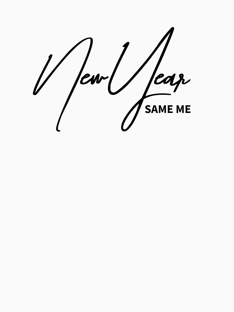 Funny New Year Quote – New Year Same Me by ReggieDior