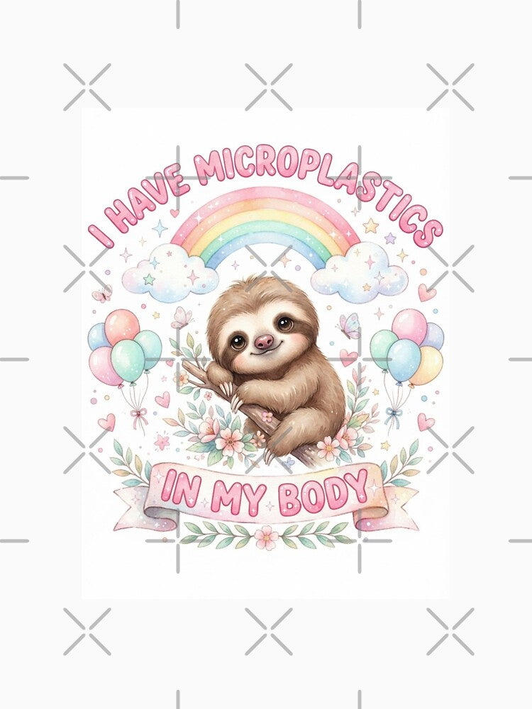 Sloth I have microplastics in my body microplastic funny gag adult humor novelty meme memes pet christmas birthday by CheeseBlueprint