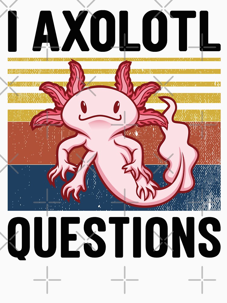 I Axolotl Questions Vintage by Tatus Brinal