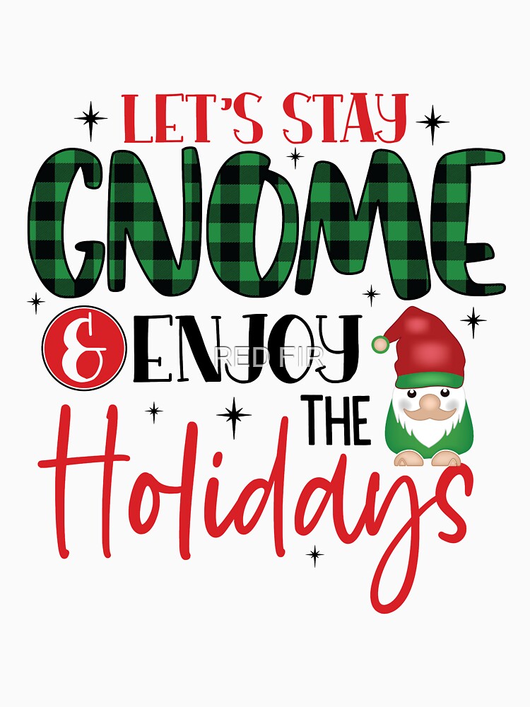 Lets Stay Gnome & Enjoy The Holidays. Gnome For The Holidays by RED FIR