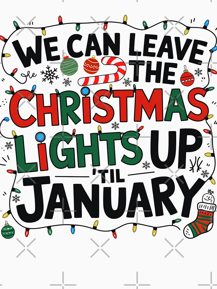 Funny We Can Leave The Christmas Lights Up Til January, Cristmas 2025 by ArtByKatti