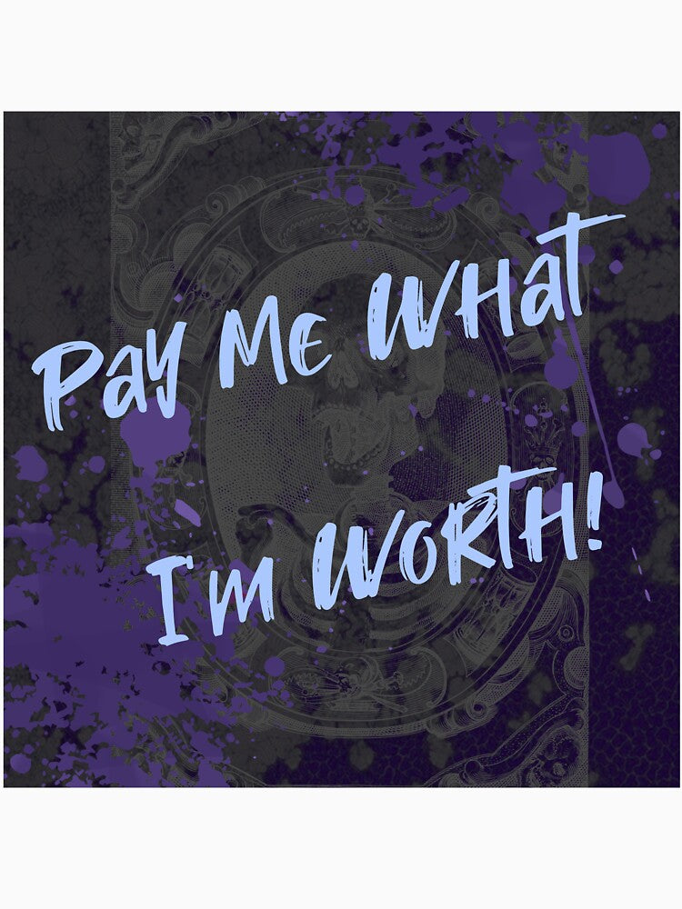 Pay me what I'm worth by StaceyR-Art