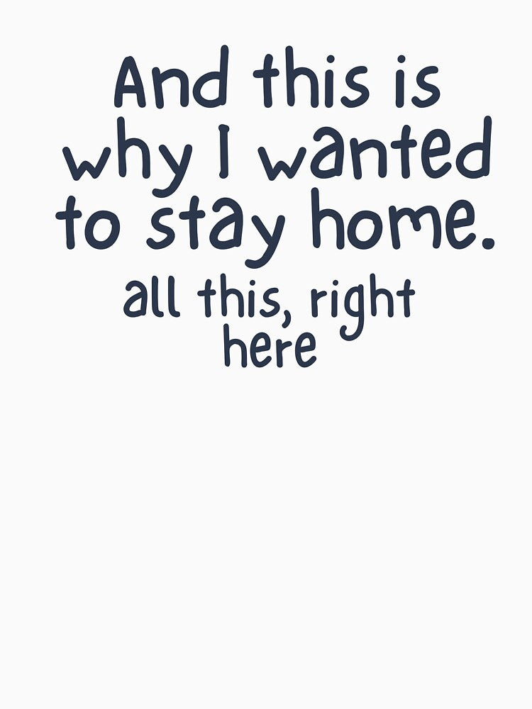 And This Is Why I Wanted To Stay Home, All This Right Here - Funny Antisocial Tee by karolina lindy