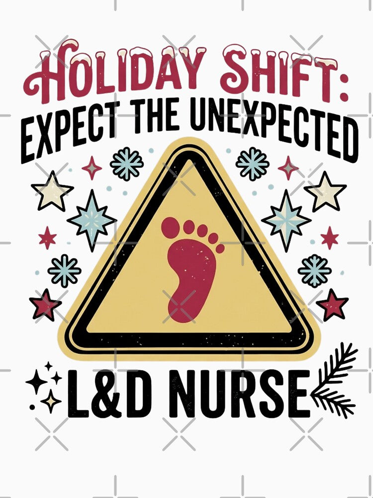 Holiday Shift Expect the Unexpected L&D Nurse Caution Sign by raedattia