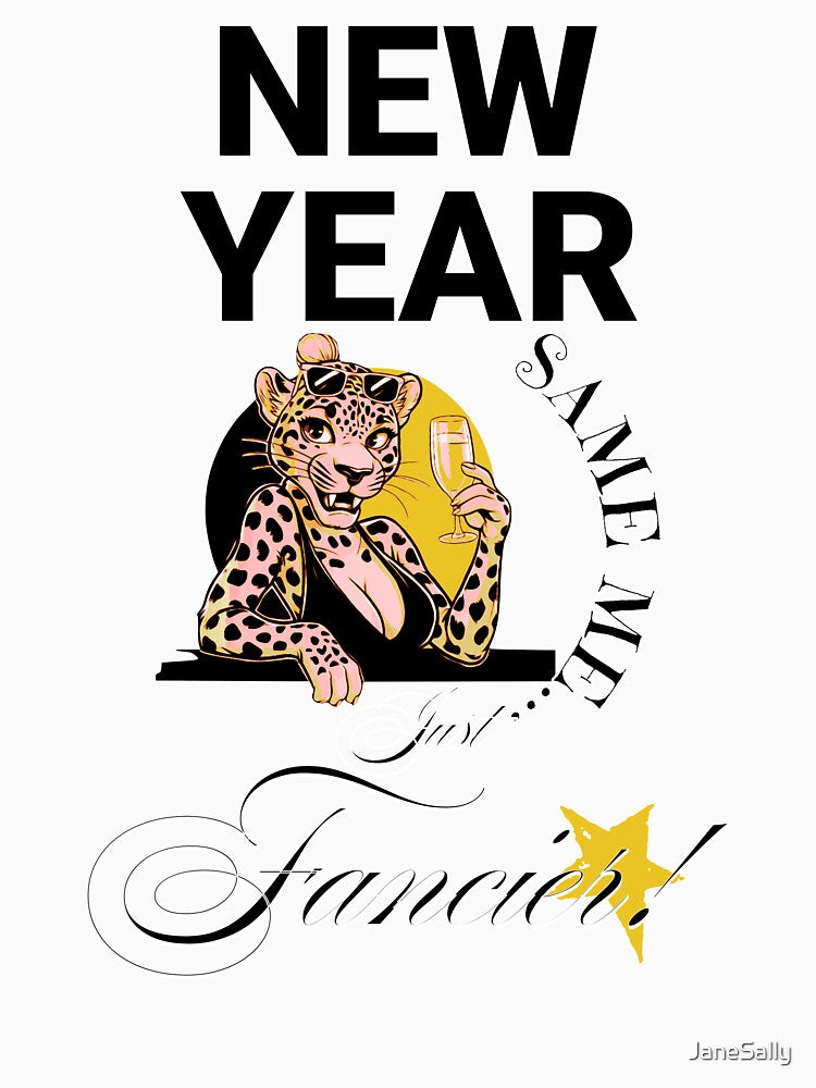 New Year, Same Me… Just Fancier! T-Shirt by JaneSally