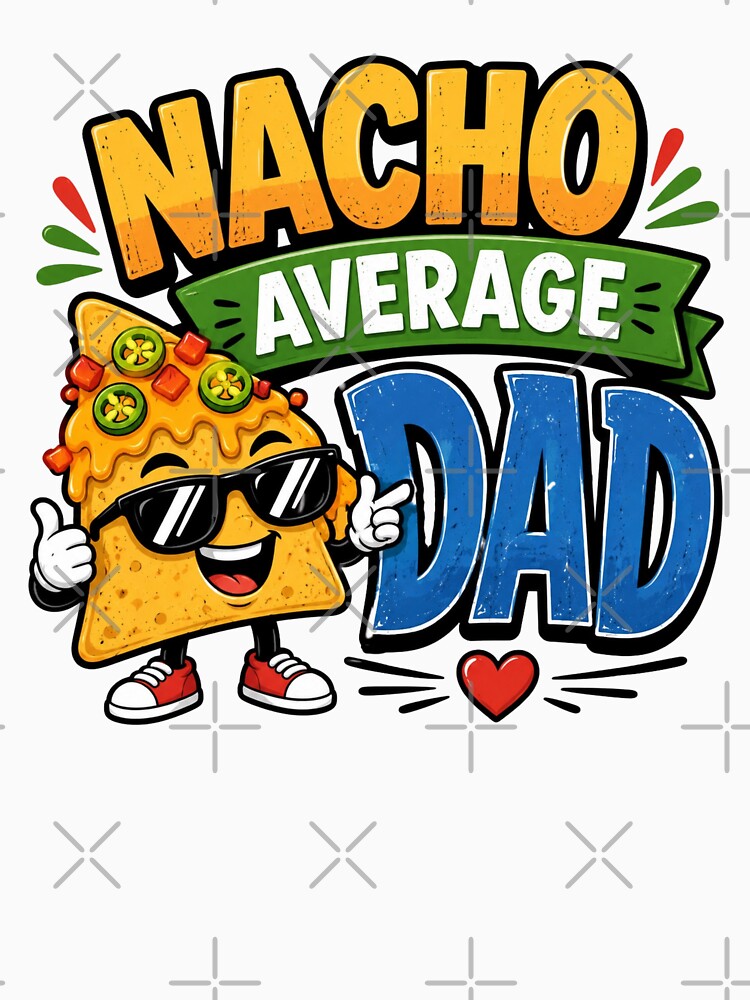 Nacho Average Dad by Myra365Art