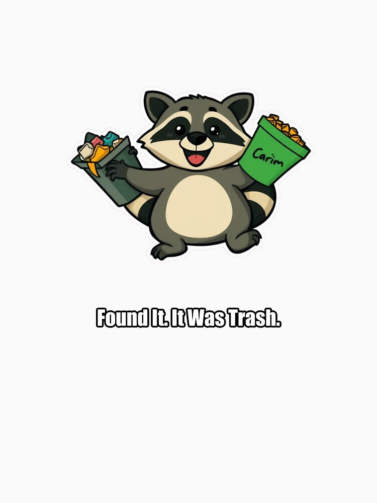 Raccoon - Found It It Was Trash - Funny Raccoon Gift by pawdrops