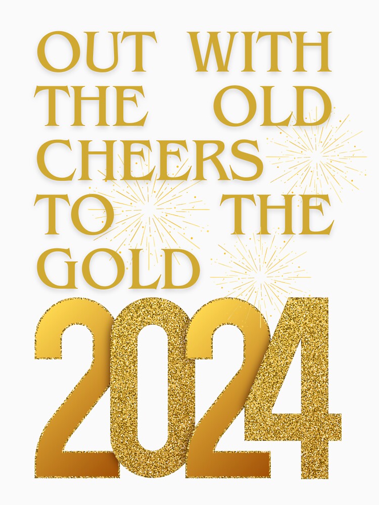 Out With The Old Cheers To The Gold 2024 New Year Sticker T-Shirt by NatalieArtiste