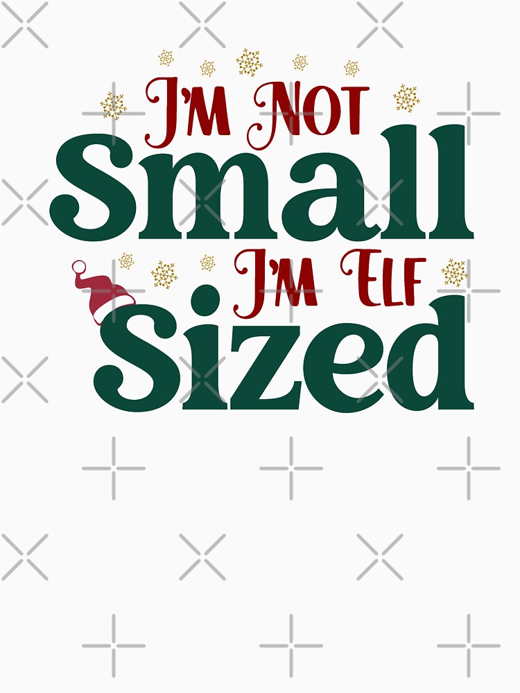 Im Not Small Im Elf by Trendy Store