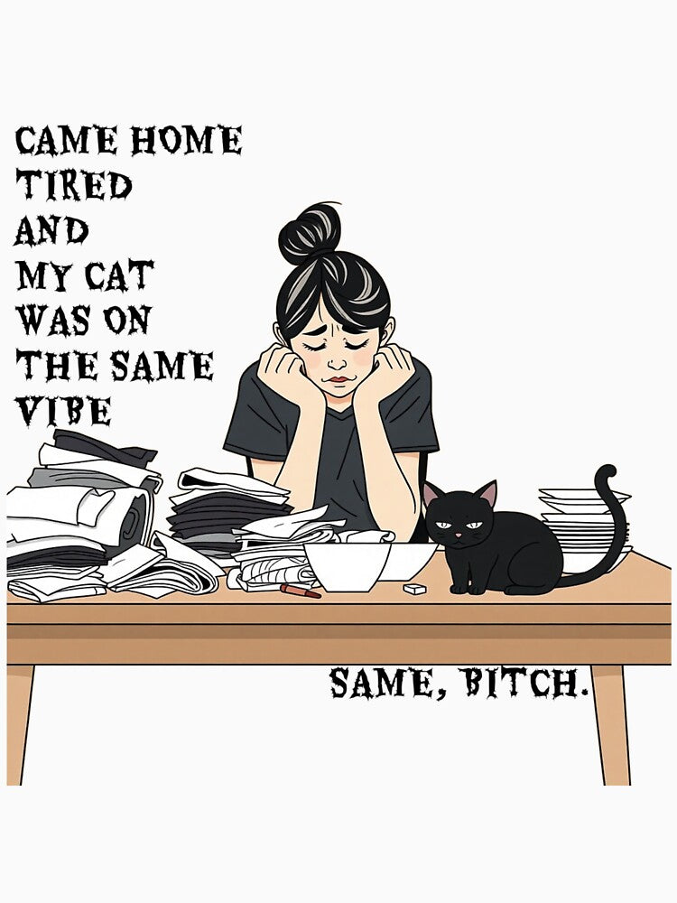 Came Home Tired And My Cat Was On The Same Vibe Same Bitch - Funny Black Cat Mom T-Shirt by MancanoCo