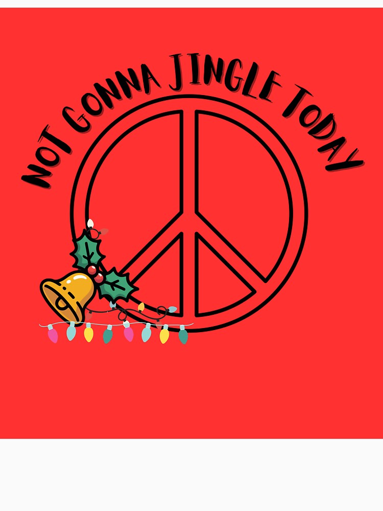 Not Gonna Jingle Today - Funny Introvert Christmas Peace Gift by Extremeallie