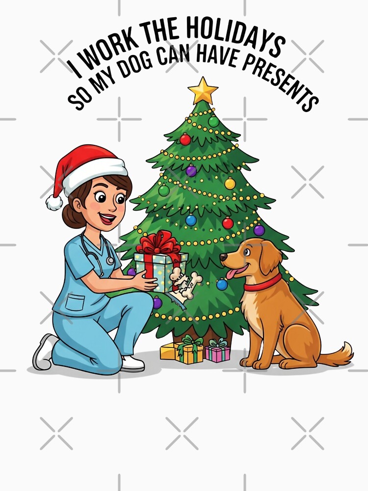 I Work the Holidays So My Dog Can Have Presents – Funny Christmas Nurse Dog Parent by CuteDesignables