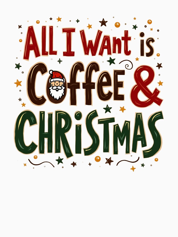 All I Want Is Coffee & Christmas. Cute Festive Coffee Lover Quote. Holiday Vibes Design by Aarvya Fashion Club ( A.F.C )