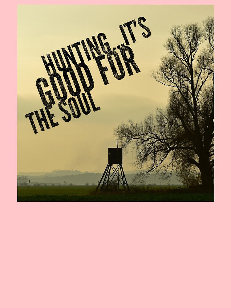 'HUNTING...IT'S GOOD FOR THE SOUL COLLECTION by JRM Tees & More Store