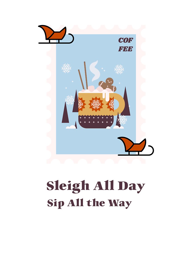 Sleigh All Day Sip All the Way by emilyjones96