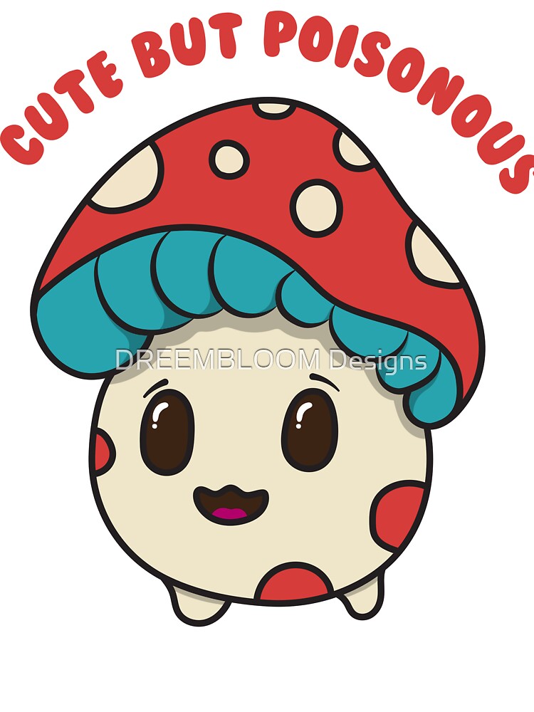 Cute Mushroom - Funny " Cute But Poisonous" Cartoon Toadstool Mushroom Design by DREEMBLOOM Designs