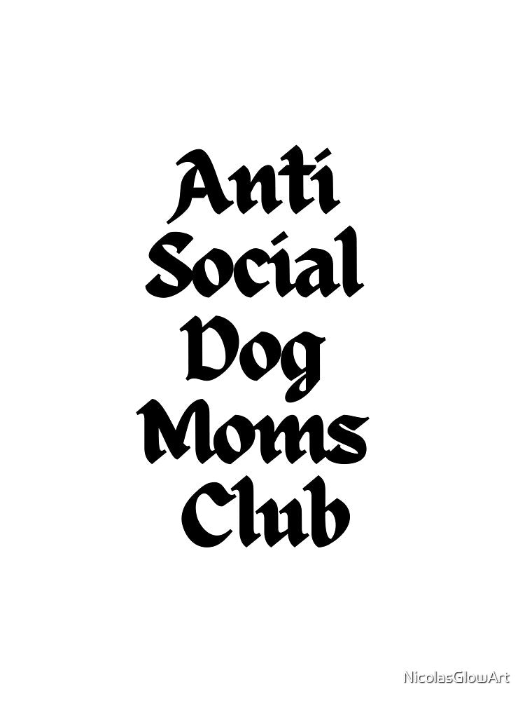 Anti Social Dog Moms Club | Classic T-Shirt, Sticker by NicolasGlowArt