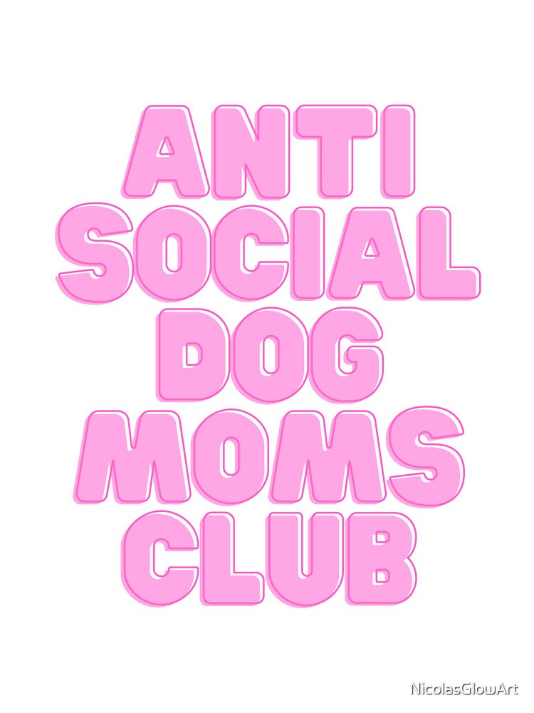 Anti Social Dog Mom | Classic T-Shirt, Sticker by NicolasGlowArt