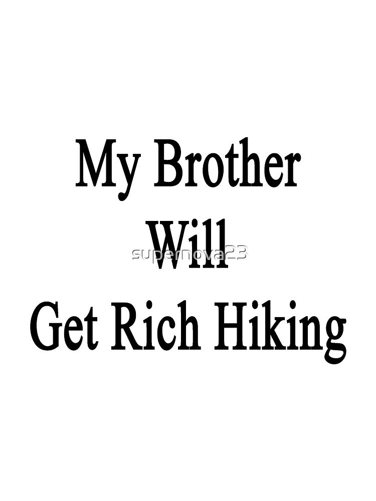 My Brother Will Get Rich Hiking by supernova23