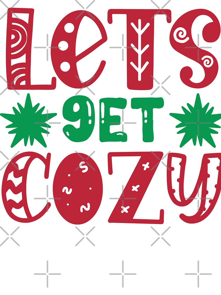 Let's Get Cozy - Warm Winter & Christmas Vibes Slogan by FuzionRaptor