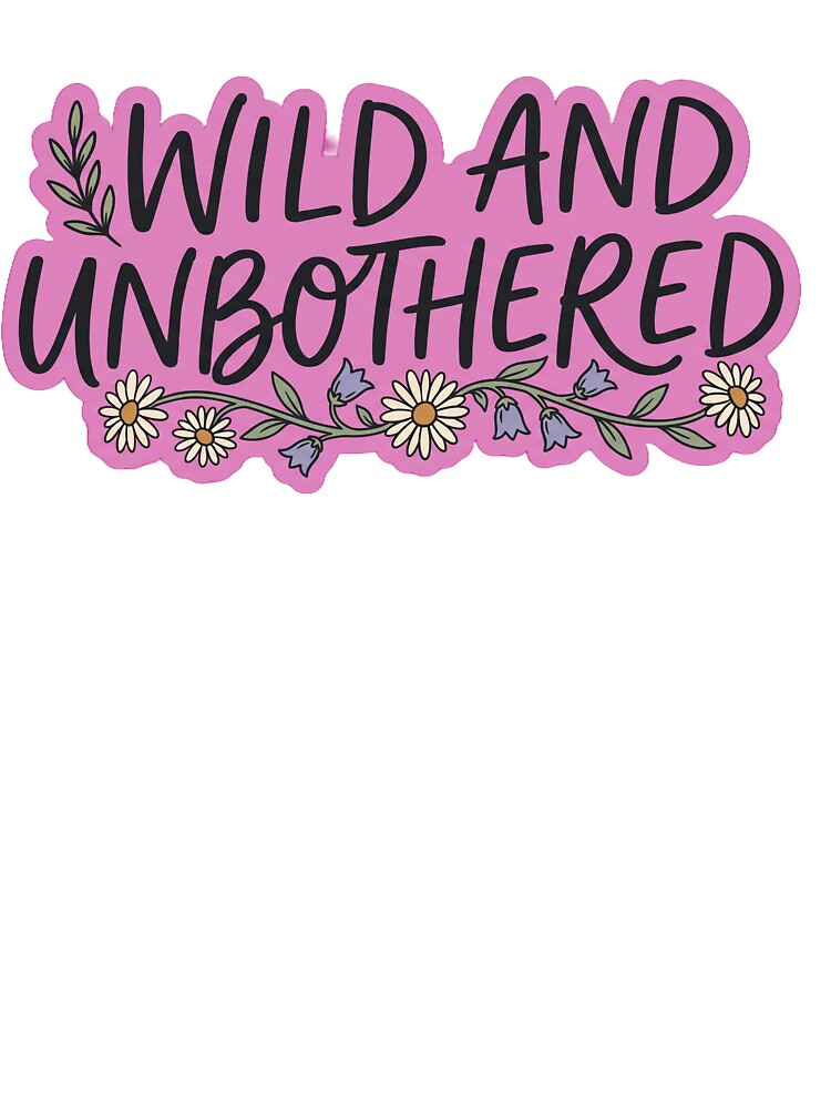 Wild And Unbothered Cottagecore Wildflower Typography by Ninjacatoff