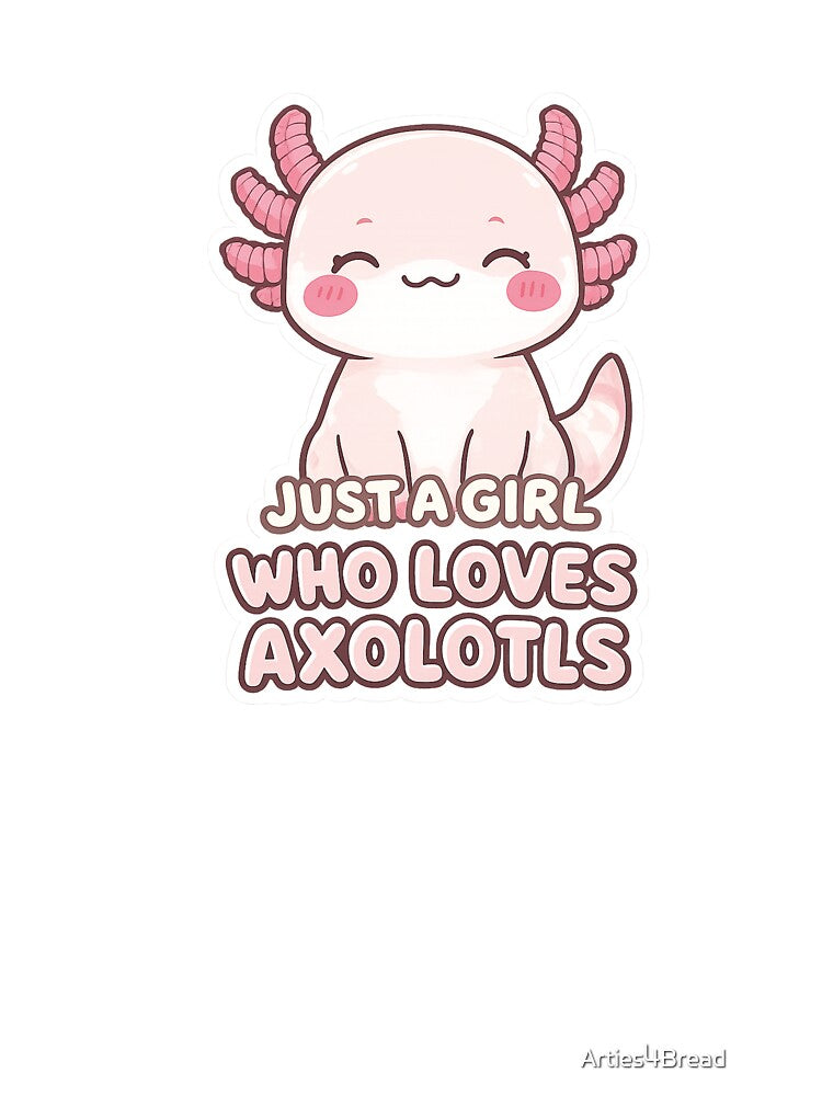 Just A Girl Who Loves Axolotls Cute Shirt by Arties4Bread⭐⭐⭐⭐⭐
