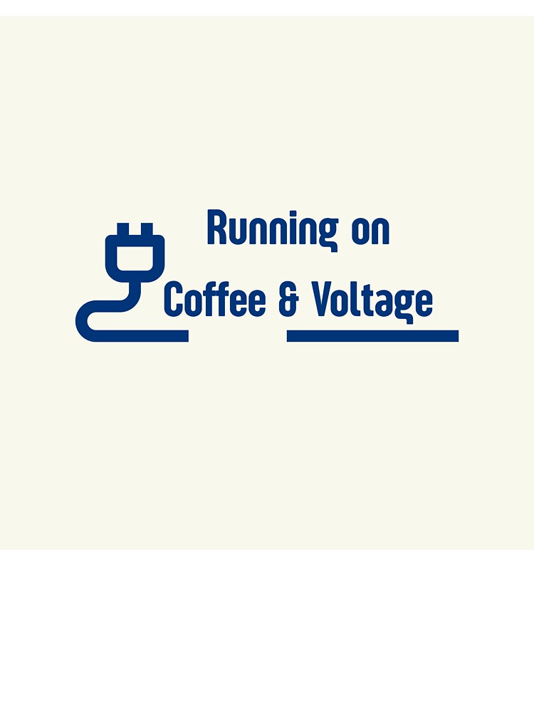 Running on Coffee & Voltage by jpubdesigns