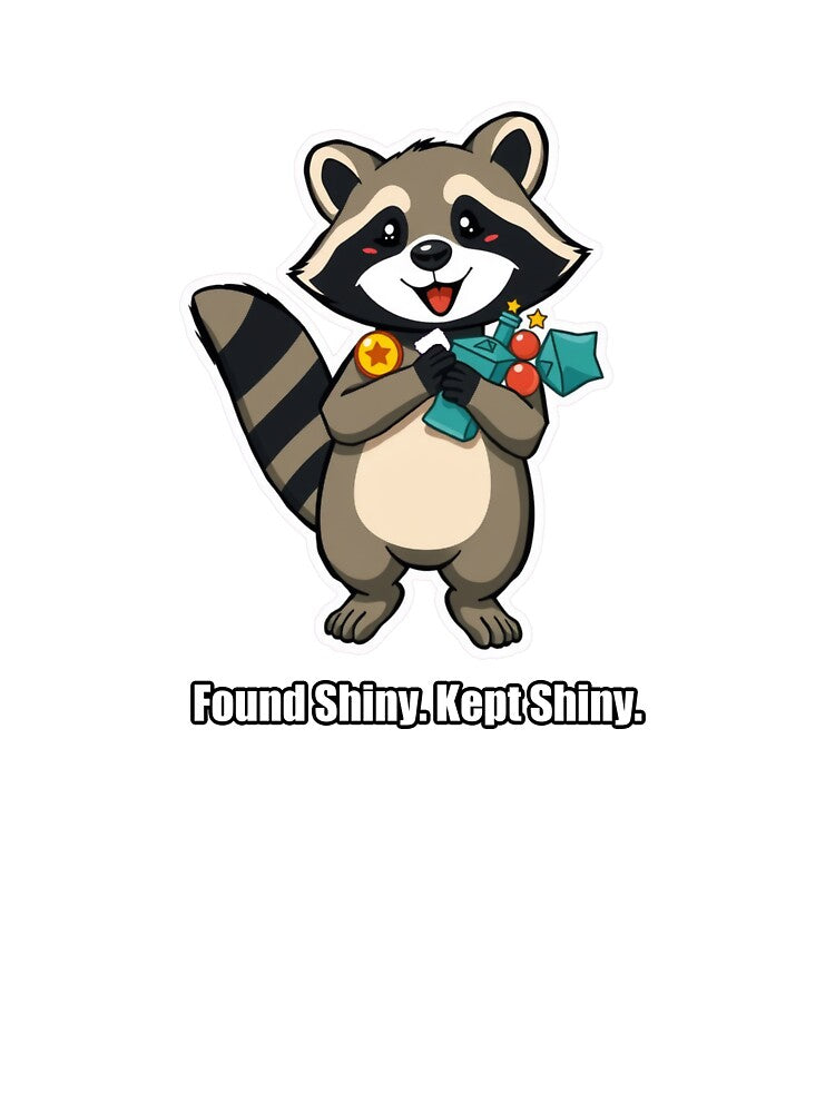 Raccoon - Found Shiny Kept Shiny - Funny Raccoon Gift by pawdrops