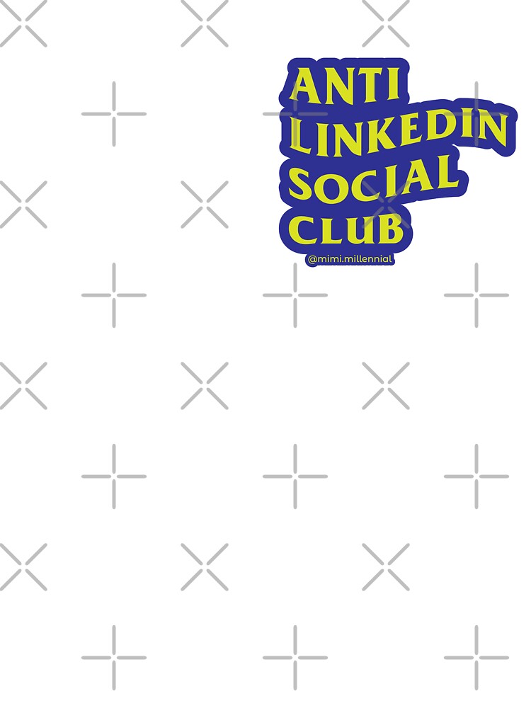 Anti-LinkedIn Social Club by carmenpexa