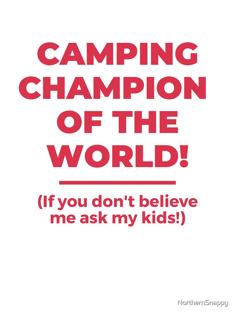 Camping champion of the world, happy fathers day by NorthernSnappy